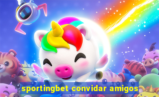 sportingbet convidar amigos